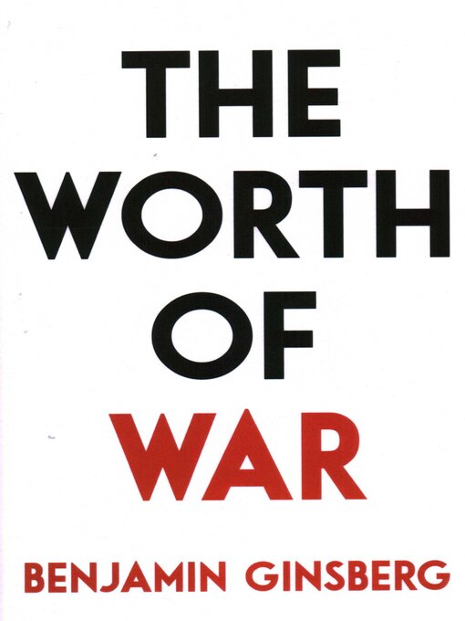 Title details for Worth of War by Benjamin Ginsberg - Available